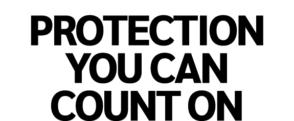 PROTECTION YOU CAN COUNT ON